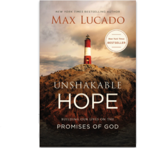 Unshakable Hope by Max Lucado - Building Our Lives on the Promises of God